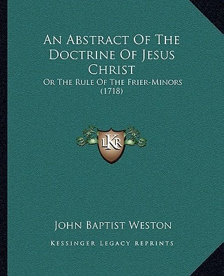 An Abstract Of The Doctrine Of Jesus Christ: Or The Rule Of The Frier-Minors (1718)