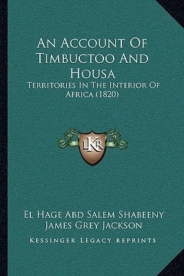 An Account Of Timbuctoo And Housa: Territories In The Interior Of Africa (1820)