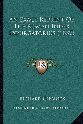 An Exact Reprint Of The Roman Index Expurgatorius (1837)