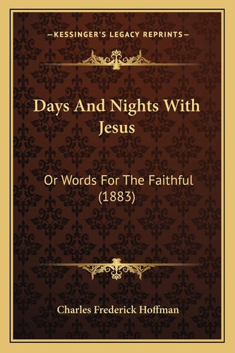 Days And Nights With Jesus: Or Words For The Faithful (1883)