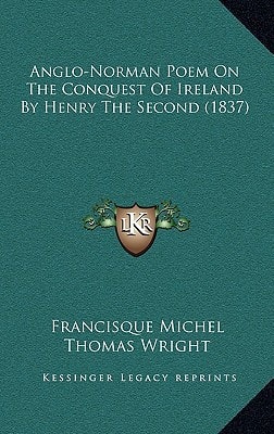 Anglo-Norman Poem On The Conquest Of Ireland By Henry The Second (1837)