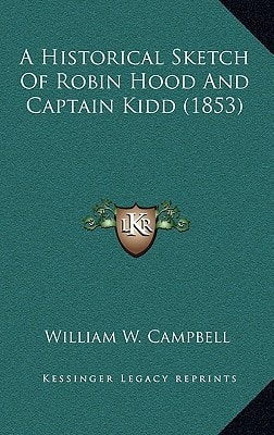 A Historical Sketch Of Robin Hood And Captain Kidd (1853)