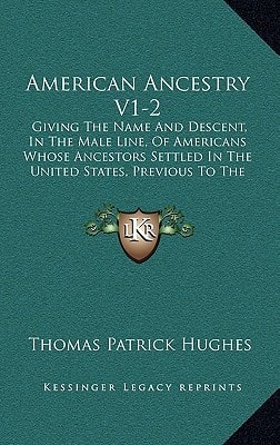 American Ancestry V1-2: Giving The Name And Descent, In The Male Line, Of Americans Whose Ancestors Settled In The United States, Previous To The Declaration Of Independence, 1776 (1887)