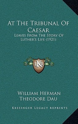 At The Tribunal Of Caesar: Leaves From The Story Of Luther's Life (1921)