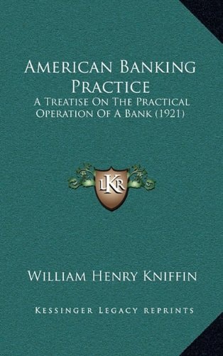 American Banking Practice: A Treatise On The Practical Operation Of A Bank (1921)