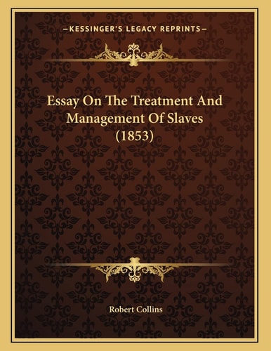 Essay On The Treatment And Management Of Slaves (1853)