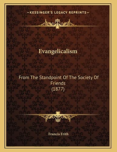 Evangelicalism: From The Standpoint Of The Society Of Friends (1877)