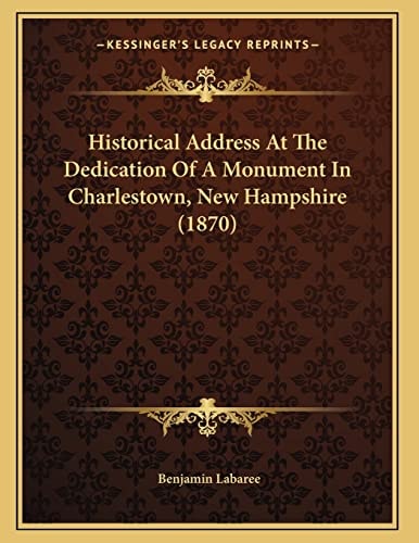 Historical Address At The Dedication Of A Monument In Charlestown, New Hampshire (1870)