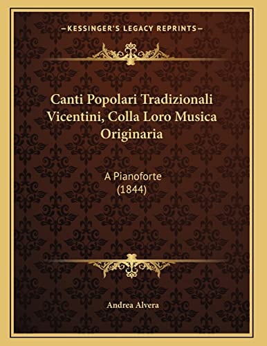 Canti Popolari Tradizionali Vicentini, Colla Loro Musica Originaria: A Pianoforte (1844)