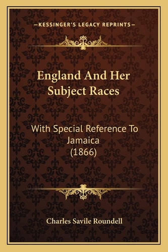 England And Her Subject Races: With Special Reference To Jamaica (1866)