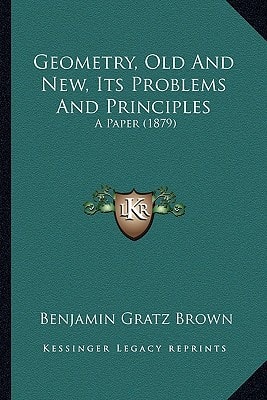 Geometry, Old And New, Its Problems And Principles: A Paper (1879)