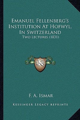 Emanuel Fellenberg's Institution At Hofwyl, In Switzerland: Two Lectures (1831)