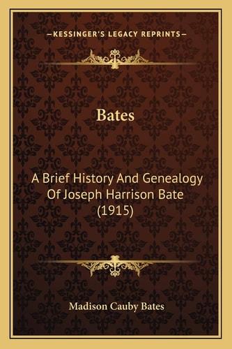 Bates: A Brief History And Genealogy Of Joseph Harrison Bate (1915)