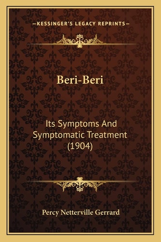 Beri-Beri: Its Symptoms And Symptomatic Treatment (1904)