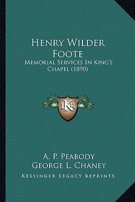Henry Wilder Foote: Memorial Services In King's Chapel (1890)