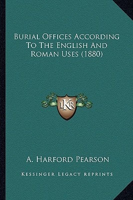 Burial Offices According To The English And Roman Uses (1880)