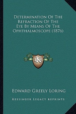 Determination Of The Refraction Of The Eye By Means Of The Ophthalmoscope (1876)