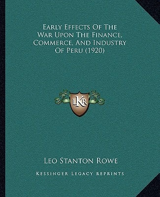 Early Effects Of The War Upon The Finance, Commerce, And Industry Of Peru (1920)
