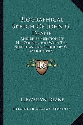 Biographical Sketch Of John G. Deane: And Brief Mention Of His Connection With The Northeastern Boundary Of Maine (1887)
