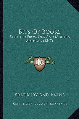 Bits Of Books: Selected From Old And Modern Authors (1847)
