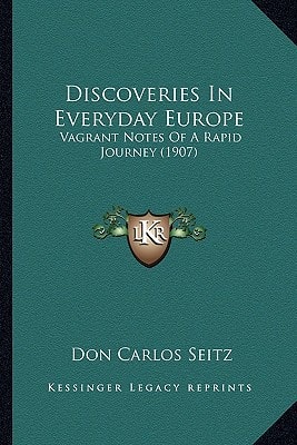 Discoveries In Everyday Europe: Vagrant Notes Of A Rapid Journey (1907)