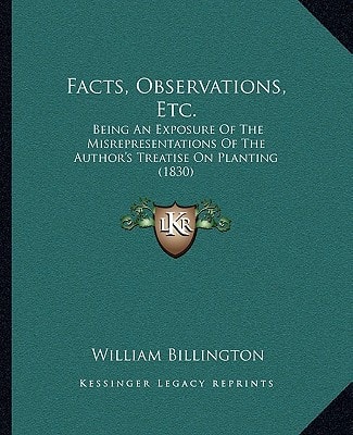 Facts, Observations, Etc.: Being An Exposure Of The Misrepresentations Of The Author's Treatise On Planting (1830)
