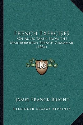 French Exercises: On Rules Taken From The Marlborough French Grammar (1884)
