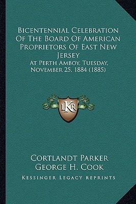 Bicentennial Celebration Of The Board Of American Proprietors Of East New Jersey: At Perth Amboy, Tuesday, November 25, 1884 (1885)