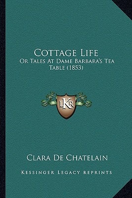 Cottage Life: Or Tales At Dame Barbara's Tea Table (1853)