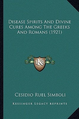 Disease Spirits And Divine Cures Among The Greeks And Romans (1921)