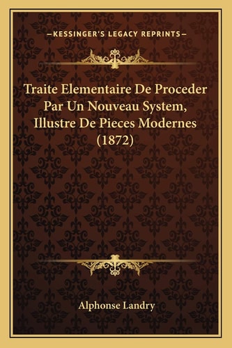 Traite Elementaire De Proceder Par Un Nouveau System, Illustre De Pieces Modernes (1872)