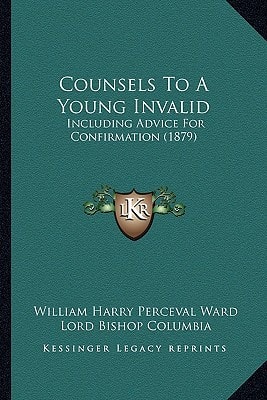 Counsels To A Young Invalid: Including Advice For Confirmation (1879)