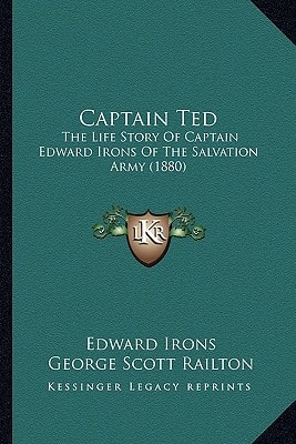 Captain Ted: The Life Story Of Captain Edward Irons Of The Salvation Army (1880)