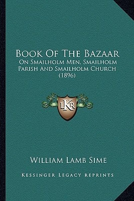 Book Of The Bazaar: On Smailholm Men, Smailholm Parish And Smailholm Church (1896)