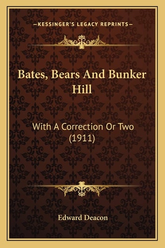 Bates, Bears And Bunker Hill: With A Correction Or Two (1911)