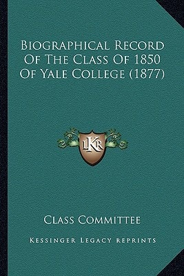 Biographical Record Of The Class Of 1850 Of Yale College (1877)