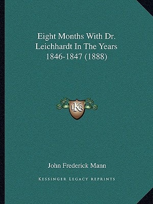 Eight Months With Dr. Leichhardt In The Years 1846-1847 (1888)