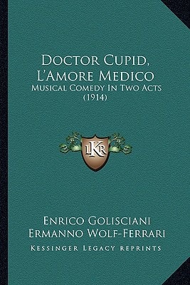 Doctor Cupid, L'Amore Medico: Musical Comedy In Two Acts (1914)