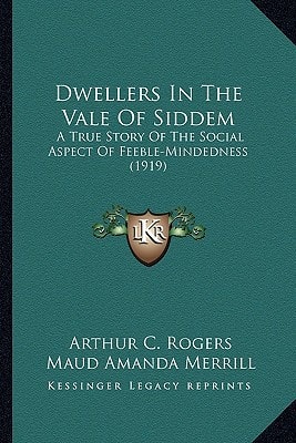 Dwellers In The Vale Of Siddem: A True Story Of The Social Aspect Of Feeble-Mindedness (1919)