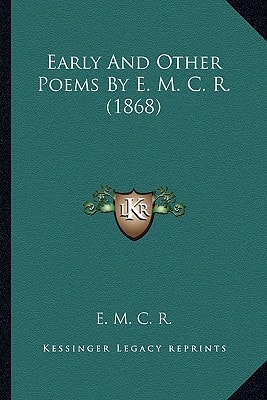 Early And Other Poems By E. M. C. R. (1868)
