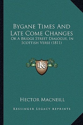 Bygane Times And Late Come Changes: Or A Bridge Street Dialogue, In Scottish Verse (1811)