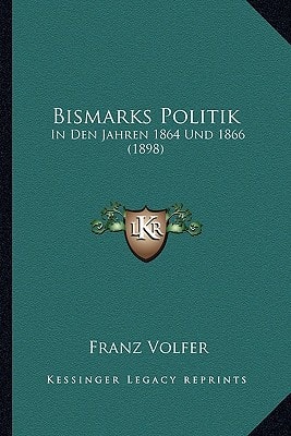 Bismarks Politik: In Den Jahren 1864 Und 1866 (1898)