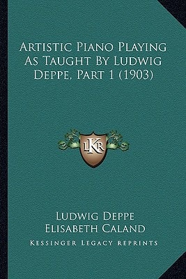 Artistic Piano Playing As Taught By Ludwig Deppe, Part 1 (1903)