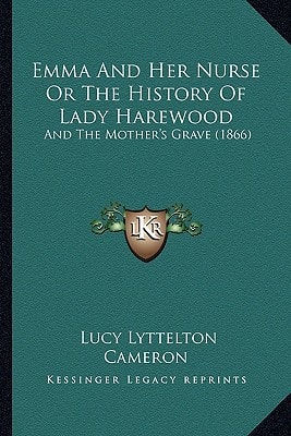 Emma And Her Nurse Or The History Of Lady Harewood: And The Mother's Grave (1866)