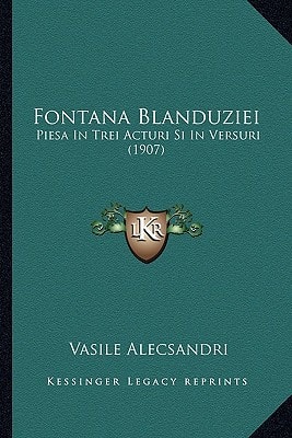 Fontana Blanduziei: Piesa In Trei Acturi Si In Versuri (1907)