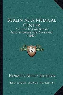 Berlin As A Medical Center: A Guide For American Practitioners And Students (1885)