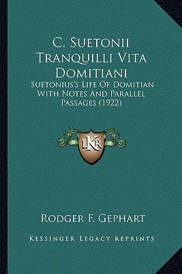 C. Suetonii Tranquilli Vita Domitiani: Suetonius's Life Of Domitian With Notes And Parallel Passages (1922)