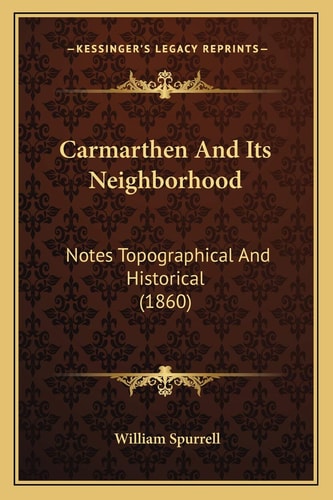 Carmarthen And Its Neighborhood: Notes Topographical And Historical (1860)