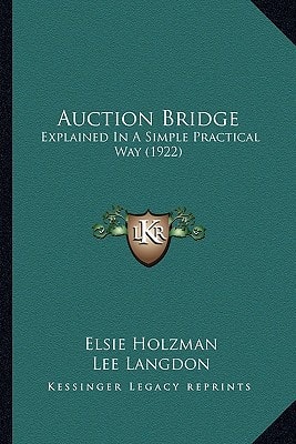 Auction Bridge: Explained In A Simple Practical Way (1922)
