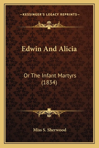 Edwin And Alicia: Or The Infant Martyrs (1834)
